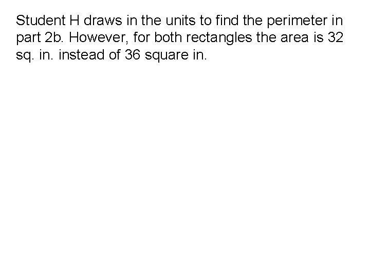 Student H draws in the units to find the perimeter in part 2 b.