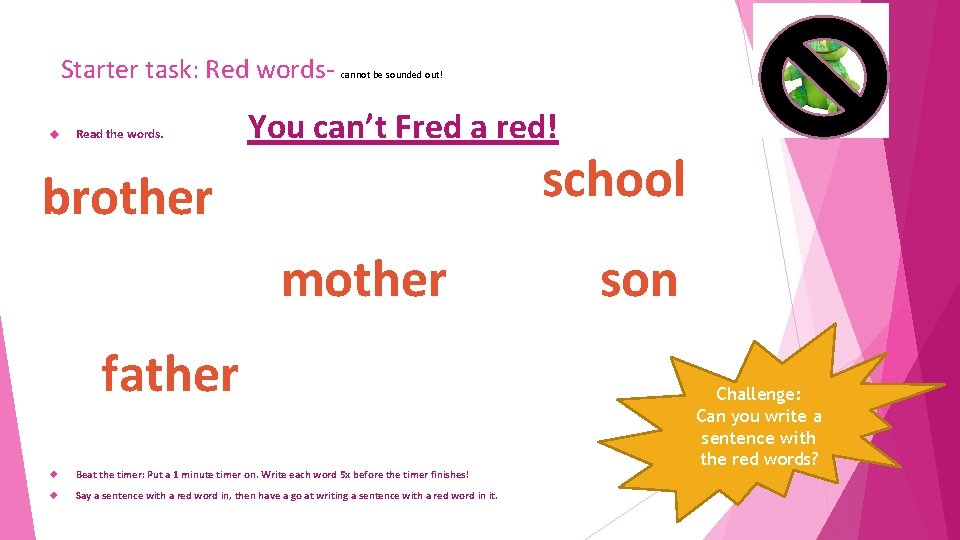 Starter task: Red words Read the words. cannot be sounded out! You can’t Fred Starter task: Red words Read the words. cannot be sounded out! You can’t Fred