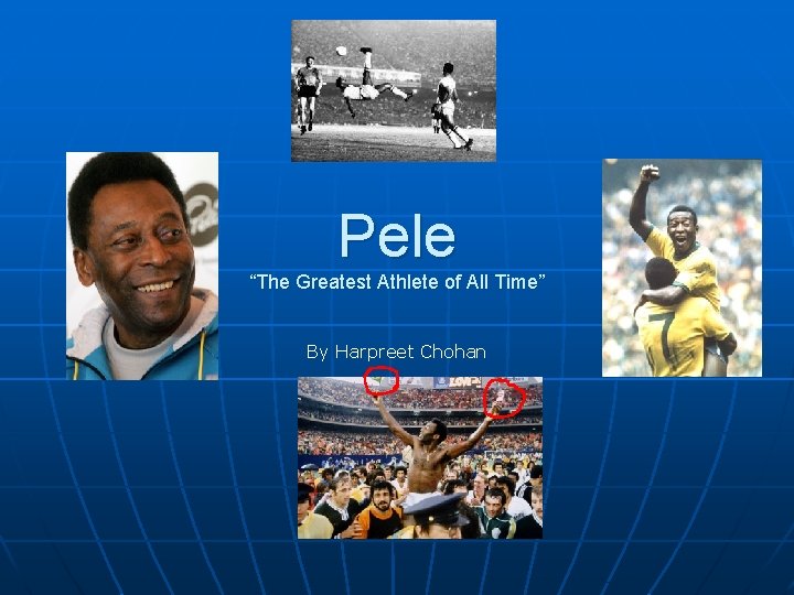 Pele “The Greatest Athlete of All Time” By Harpreet Chohan 