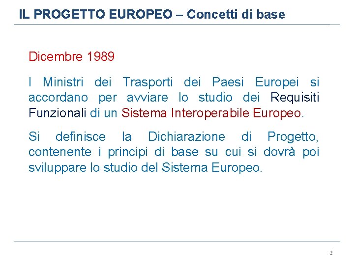 IL PROGETTO EUROPEO – Concetti di base Dicembre 1989 I Ministri dei Trasporti dei