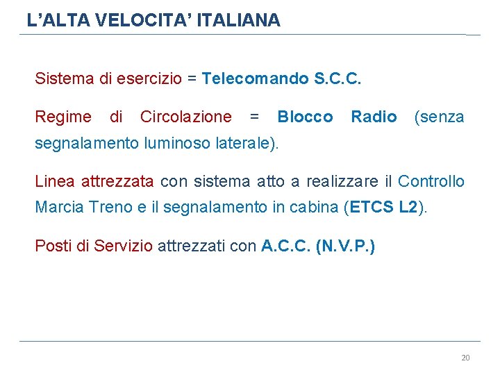 L’ALTA VELOCITA’ ITALIANA Sistema di esercizio = Telecomando S. C. C. Regime di Circolazione