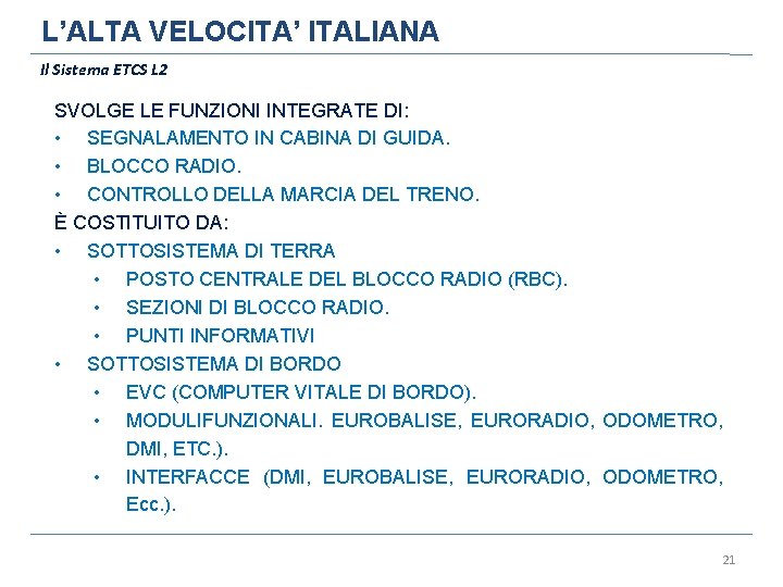 L’ALTA VELOCITA’ ITALIANA Il Sistema ETCS L 2 SVOLGE LE FUNZIONI INTEGRATE DI: •