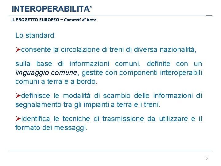 INTEROPERABILITA’ IL PROGETTO EUROPEO – Concetti di base Lo standard: consente la circolazione di