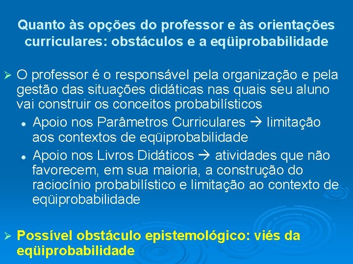 Quanto às opções do professor e às orientações curriculares: obstáculos e a eqüiprobabilidade Ø