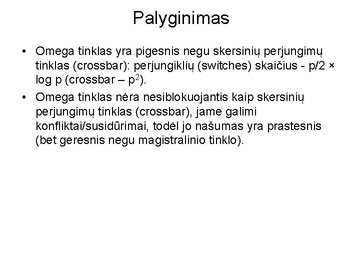 Palyginimas • Omega tinklas yra pigesnis negu skersinių perjungimų tinklas (crossbar): perjungiklių (switches) skaičius