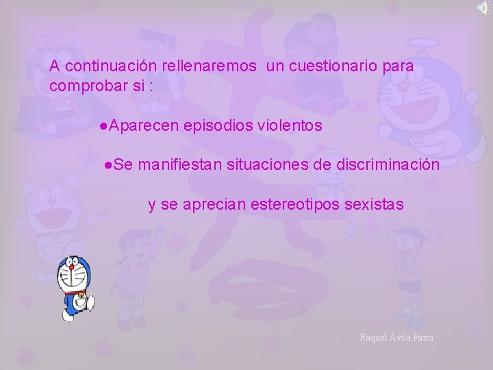 A continuación rellenaremos un cuestionario para comprobar si : ●Aparecen episodios violentos ●Se manifiestan