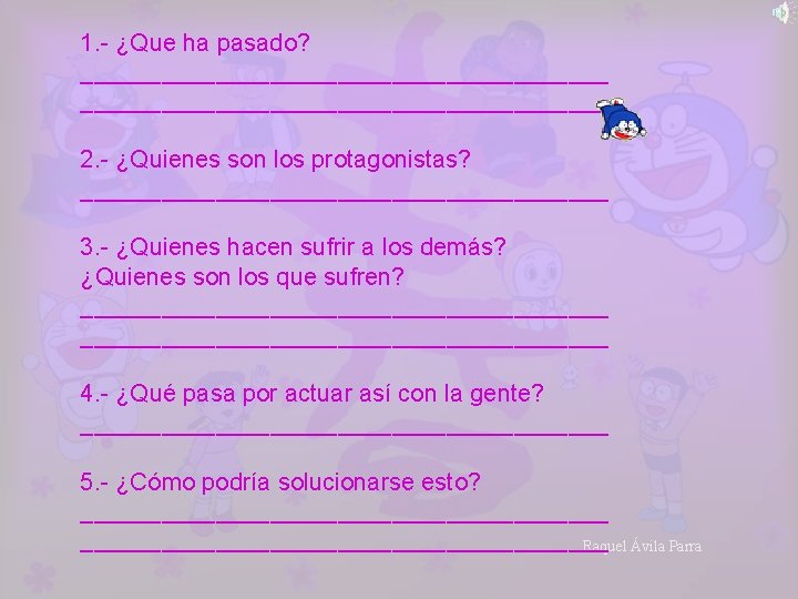 1. - ¿Que ha pasado? _______________________________________ 2. - ¿Quienes son los protagonistas? ____________________ 3.