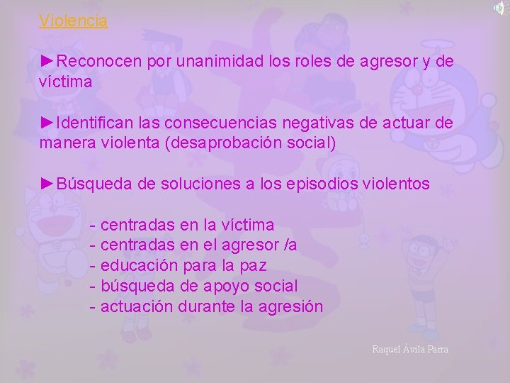 Violencia ►Reconocen por unanimidad los roles de agresor y de víctima ►Identifican las consecuencias