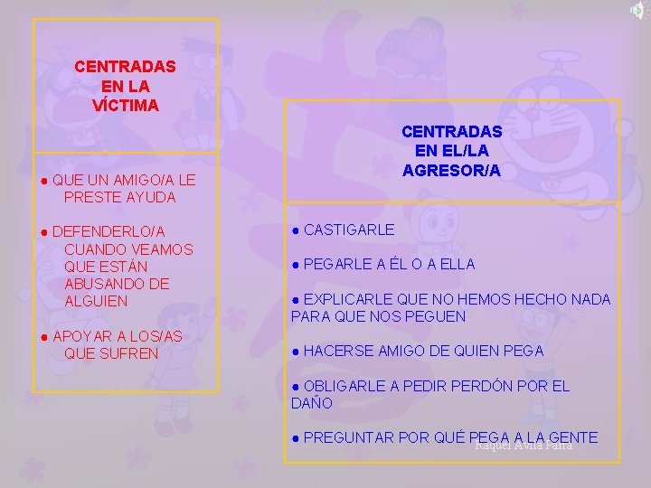 CENTRADAS EN LA VÍCTIMA CENTRADAS EN EL/LA AGRESOR/A ● QUE UN AMIGO/A LE PRESTE