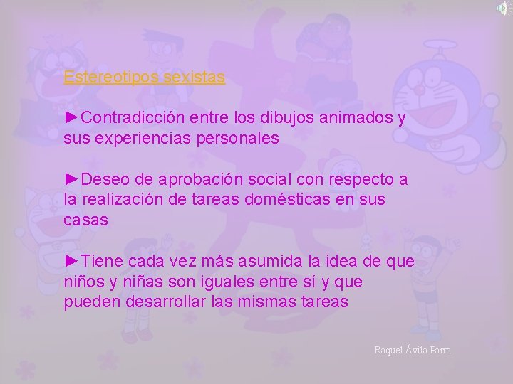 Estereotipos sexistas ►Contradicción entre los dibujos animados y sus experiencias personales ►Deseo de aprobación