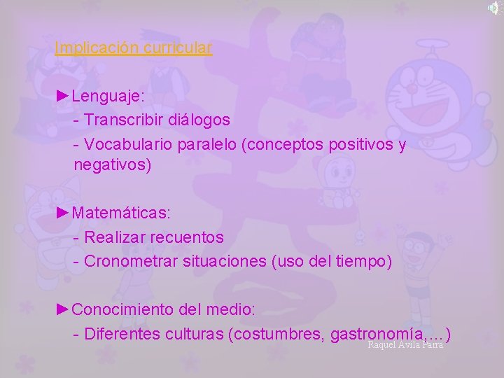 Implicación curricular ►Lenguaje: - Transcribir diálogos - Vocabulario paralelo (conceptos positivos y negativos) ►Matemáticas: