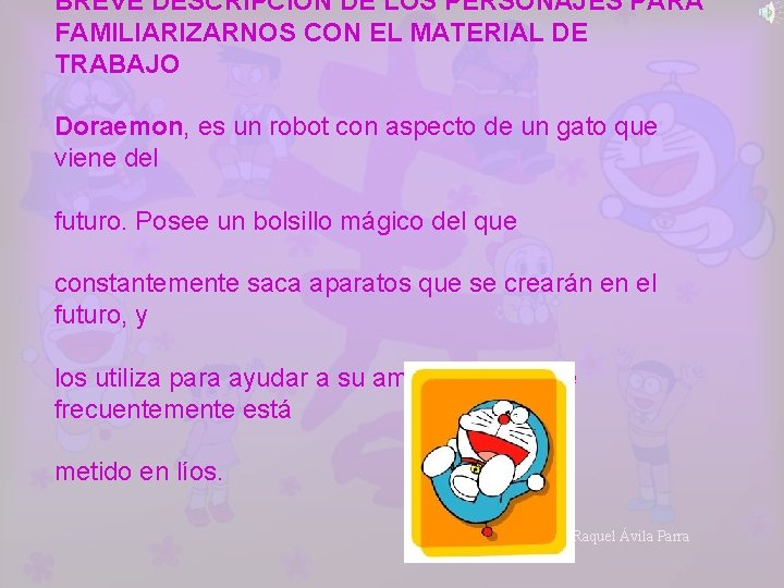 BREVE DESCRIPCIÓN DE LOS PERSONAJES PARA FAMILIARIZARNOS CON EL MATERIAL DE TRABAJO Doraemon, es