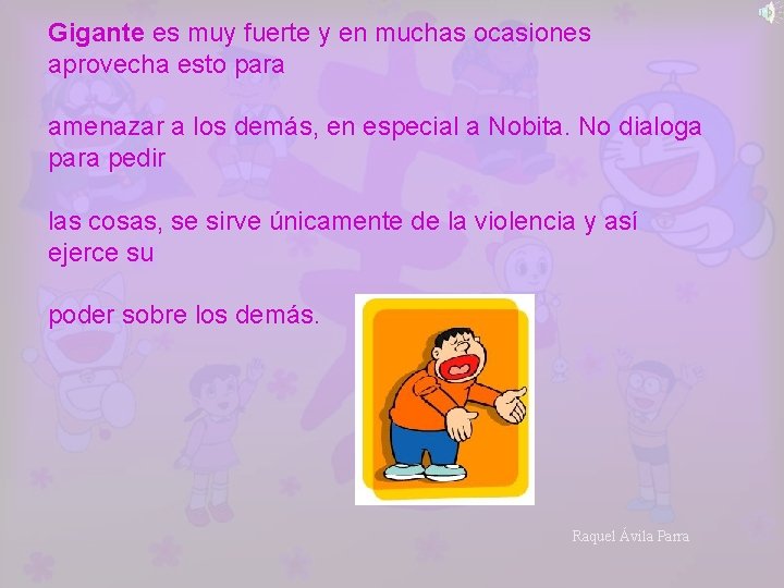 Gigante es muy fuerte y en muchas ocasiones aprovecha esto para amenazar a los