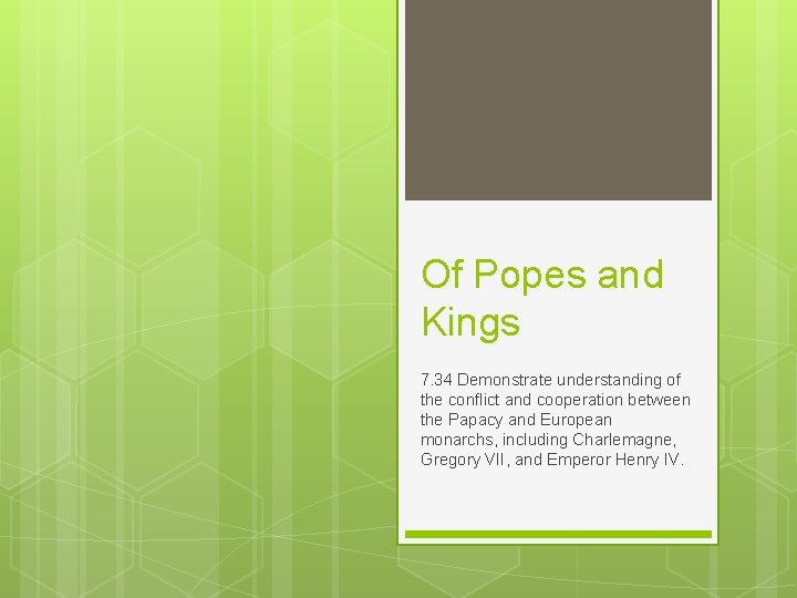 Of Popes and Kings 7. 34 Demonstrate understanding of the conflict and cooperation between