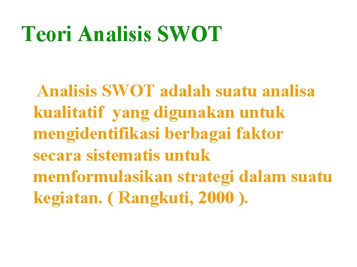 Teori Analisis SWOT adalah suatu analisa kualitatif yang digunakan untuk mengidentifikasi berbagai faktor secara