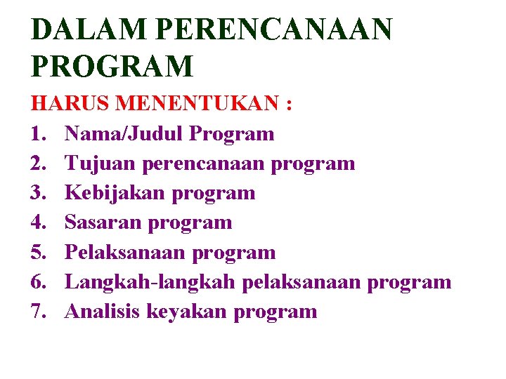 DALAM PERENCANAAN PROGRAM HARUS MENENTUKAN : 1. Nama/Judul Program 2. Tujuan perencanaan program 3.