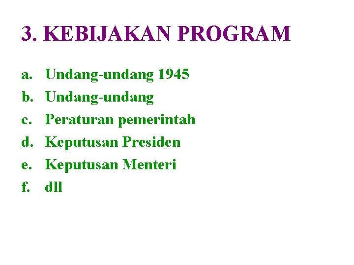 3. KEBIJAKAN PROGRAM a. b. c. d. e. f. Undang-undang 1945 Undang-undang Peraturan pemerintah