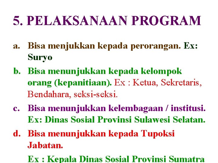 5. PELAKSANAAN PROGRAM a. Bisa menjukkan kepada perorangan. Ex: Suryo b. Bisa menunjukkan kepada