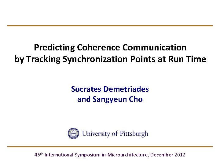 Predicting Coherence Communication by Tracking Synchronization Points at Run Time Socrates Demetriades and Sangyeun