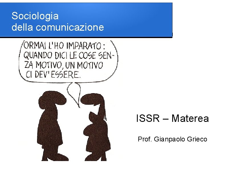 Sociologia della comunicazione ISSR – Materea Prof. Gianpaolo Grieco 