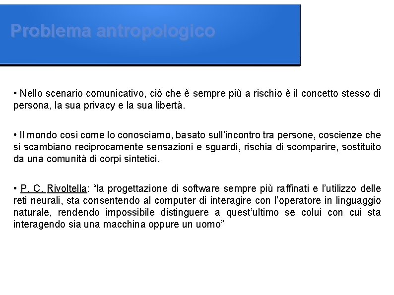 Problema antropologico • Nello scenario comunicativo, ciò che è sempre più a rischio è