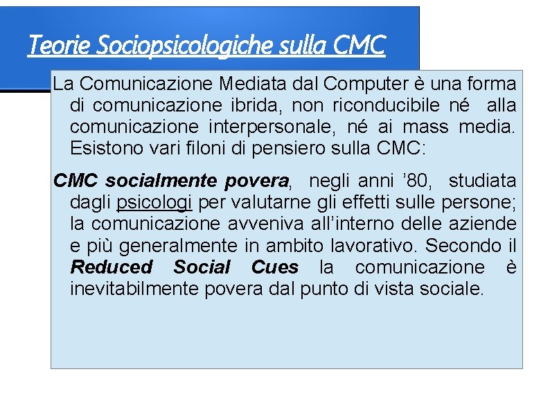 Teorie Sociopsicologiche sulla CMC La Comunicazione Mediata dal Computer è una forma di comunicazione