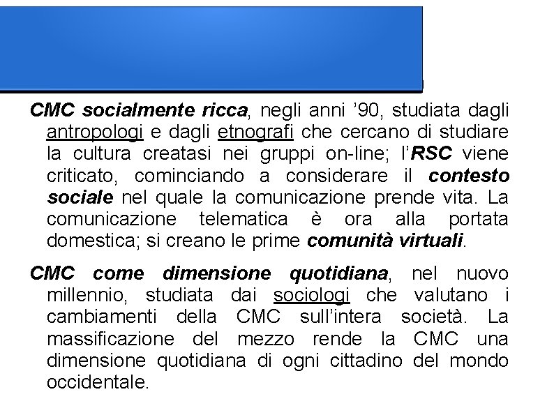 CMC socialmente ricca, negli anni ’ 90, studiata dagli antropologi e dagli etnografi che