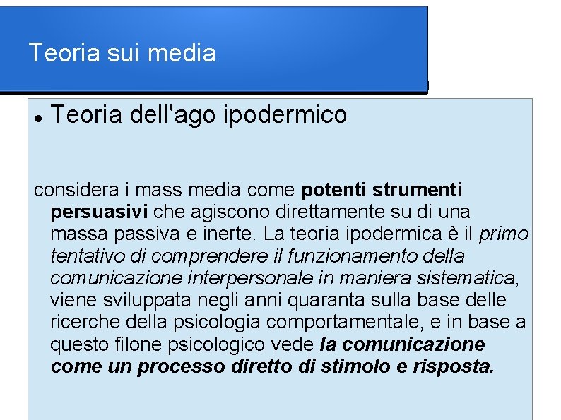 Teoria sui media Teoria dell'ago ipodermico considera i mass media come potenti strumenti persuasivi