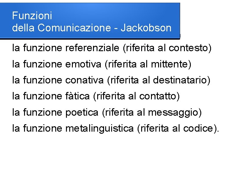 Funzioni della Comunicazione - Jackobson la funzione referenziale (riferita al contesto) la funzione emotiva