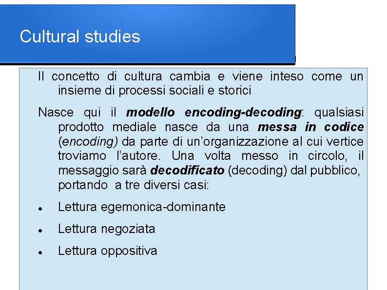 Cultural studies Il concetto di cultura cambia e viene inteso come un insieme di