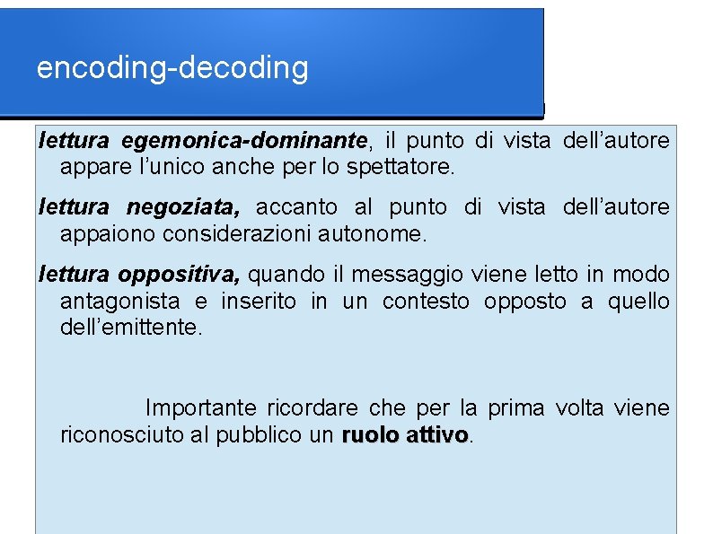 encoding-decoding lettura egemonica-dominante, il punto di vista dell’autore appare l’unico anche per lo spettatore.