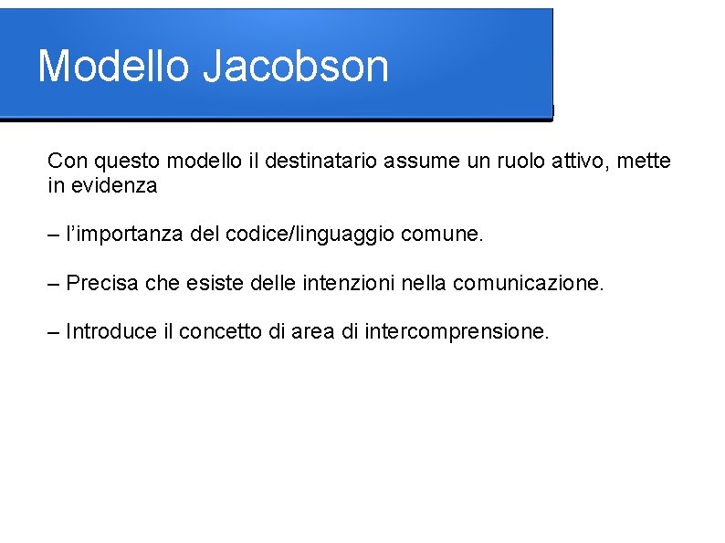 Modello Jacobson Con questo modello il destinatario assume un ruolo attivo, mette in evidenza