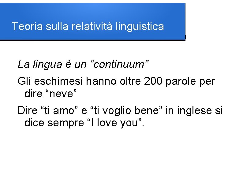 Teoria sulla relatività linguistica La lingua è un “continuum” Gli eschimesi hanno oltre 200