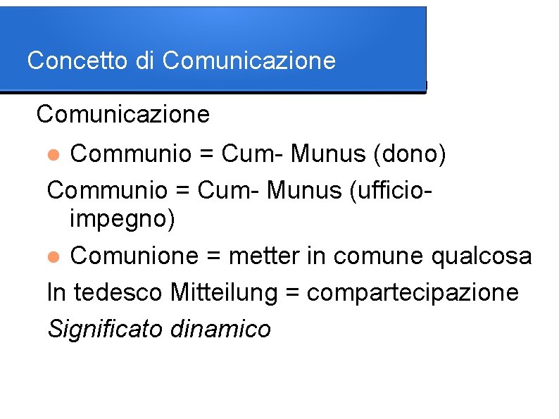 Concetto di Comunicazione Communio = Cum- Munus (dono) Communio = Cum- Munus (ufficioimpegno) Comunione