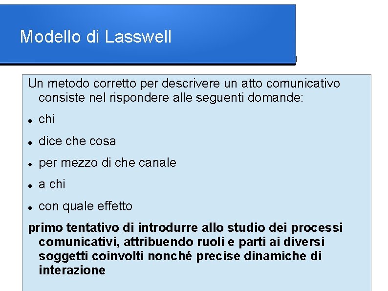Modello di Lasswell Un metodo corretto per descrivere un atto comunicativo consiste nel rispondere