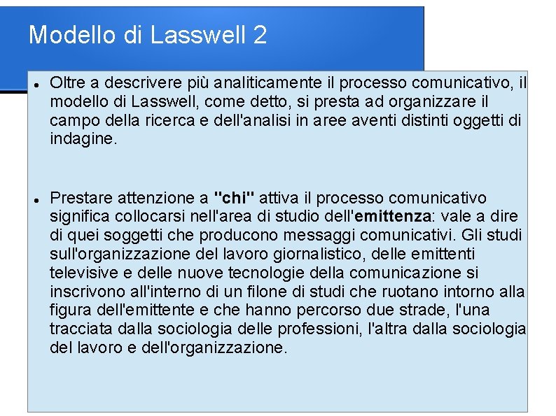 Modello di Lasswell 2 Oltre a descrivere più analiticamente il processo comunicativo, il modello