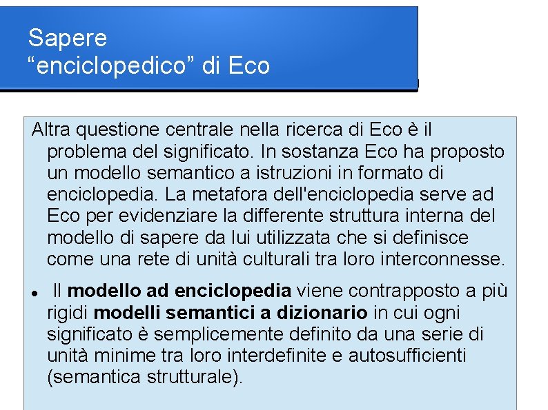 Sapere “enciclopedico” di Eco Altra questione centrale nella ricerca di Eco è il problema