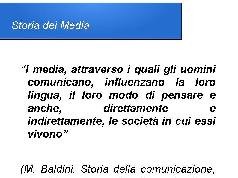 Storia dei Media “I media, attraverso i quali gli uomini comunicano, influenzano la loro