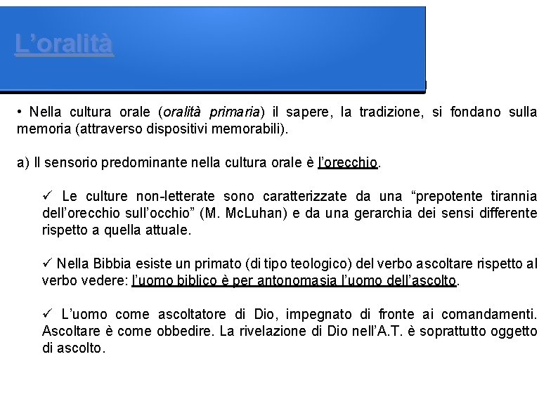 L’oralità • Nella cultura orale (oralità primaria) il sapere, la tradizione, si fondano sulla