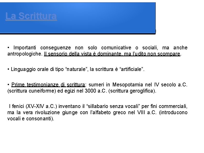 La Scrittura • Importanti conseguenze non solo comunicative o sociali, ma anche antropologiche. Il