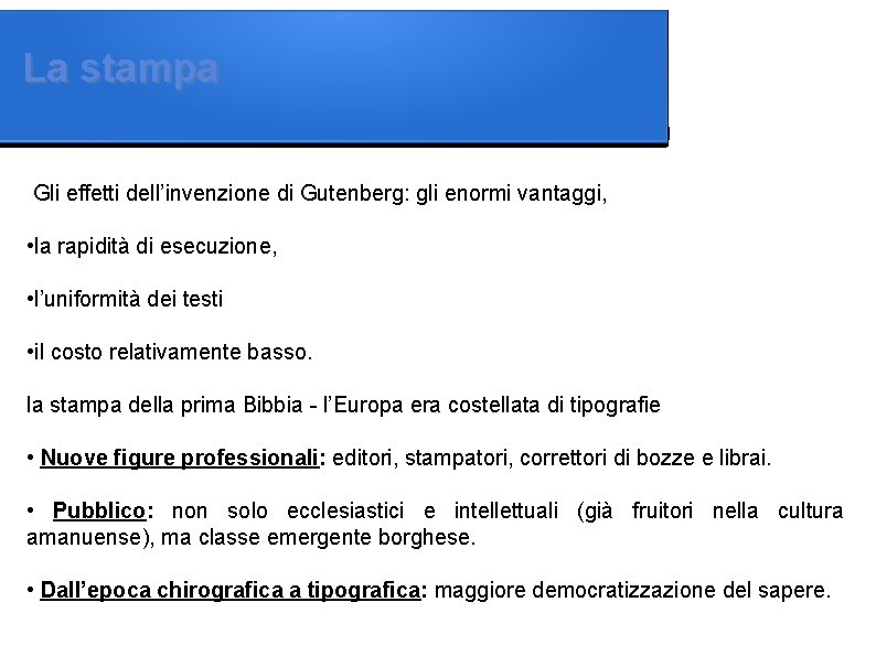 La stampa Gli effetti dell’invenzione di Gutenberg: gli enormi vantaggi, • la rapidità di