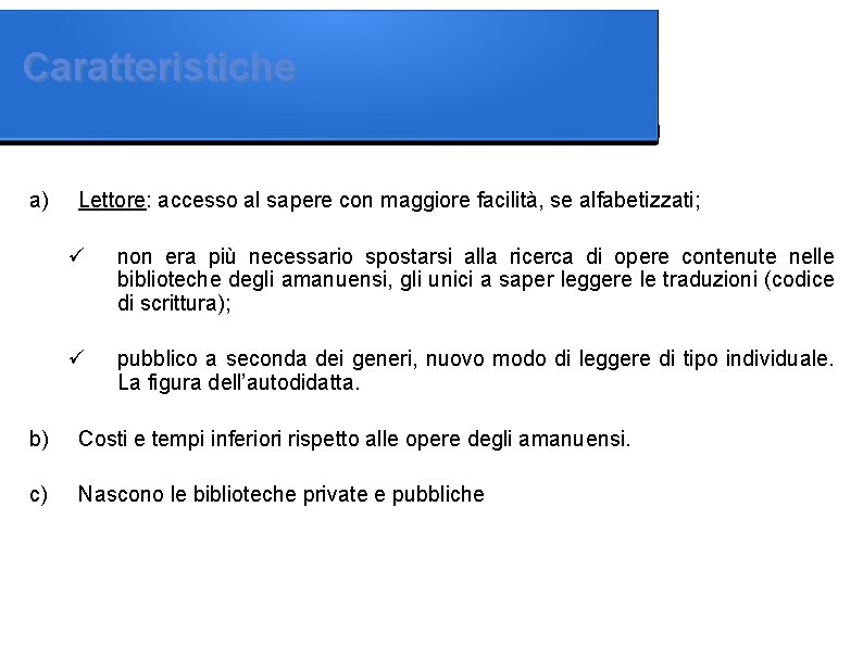 Caratteristiche a) Lettore: accesso al sapere con maggiore facilità, se alfabetizzati; non era più