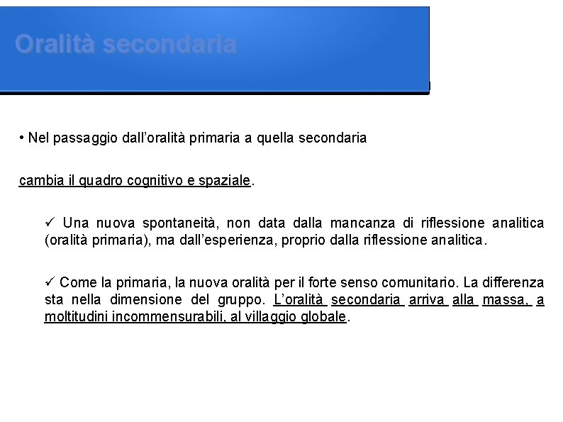 Oralità secondaria • Nel passaggio dall’oralità primaria a quella secondaria cambia il quadro cognitivo