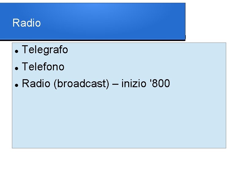 Radio Telegrafo Telefono Radio (broadcast) – inizio '800 
