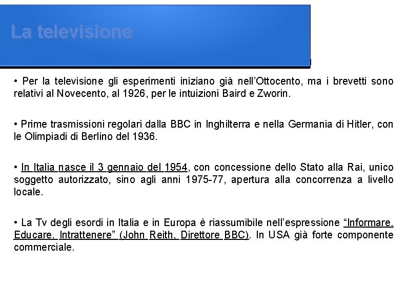 La televisione • Per la televisione gli esperimenti iniziano già nell’Ottocento, ma i brevetti