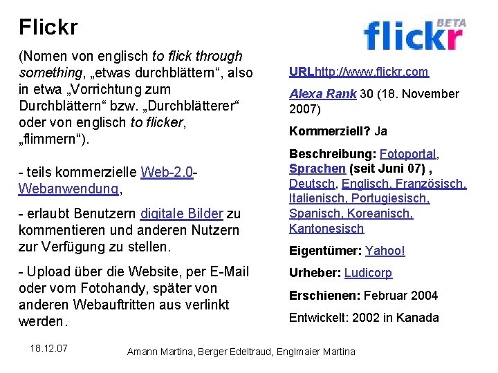 Flickr (Nomen von englisch to flick through something, „etwas durchblättern“, also in etwa „Vorrichtung