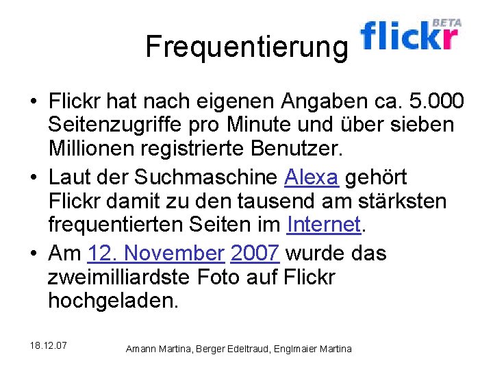 Frequentierung • Flickr hat nach eigenen Angaben ca. 5. 000 Seitenzugriffe pro Minute und