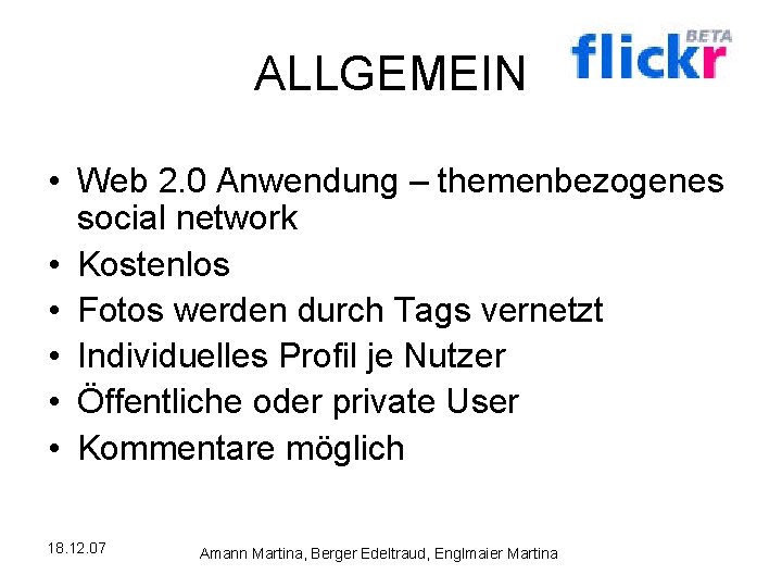 ALLGEMEIN • Web 2. 0 Anwendung – themenbezogenes social network • Kostenlos • Fotos