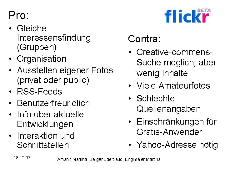 Pro: • Gleiche Interessensfindung (Gruppen) • Organisation • Ausstellen eigener Fotos (privat oder public)