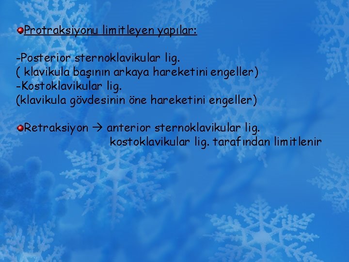 Protraksiyonu limitleyen yapılar: -Posterior sternoklavikular lig. ( klavikula başının arkaya hareketini engeller) -Kostoklavikular lig.